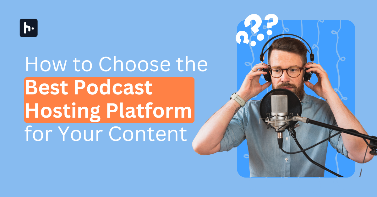 How to Choose the Best Podcast Hosting Platform for Your Content