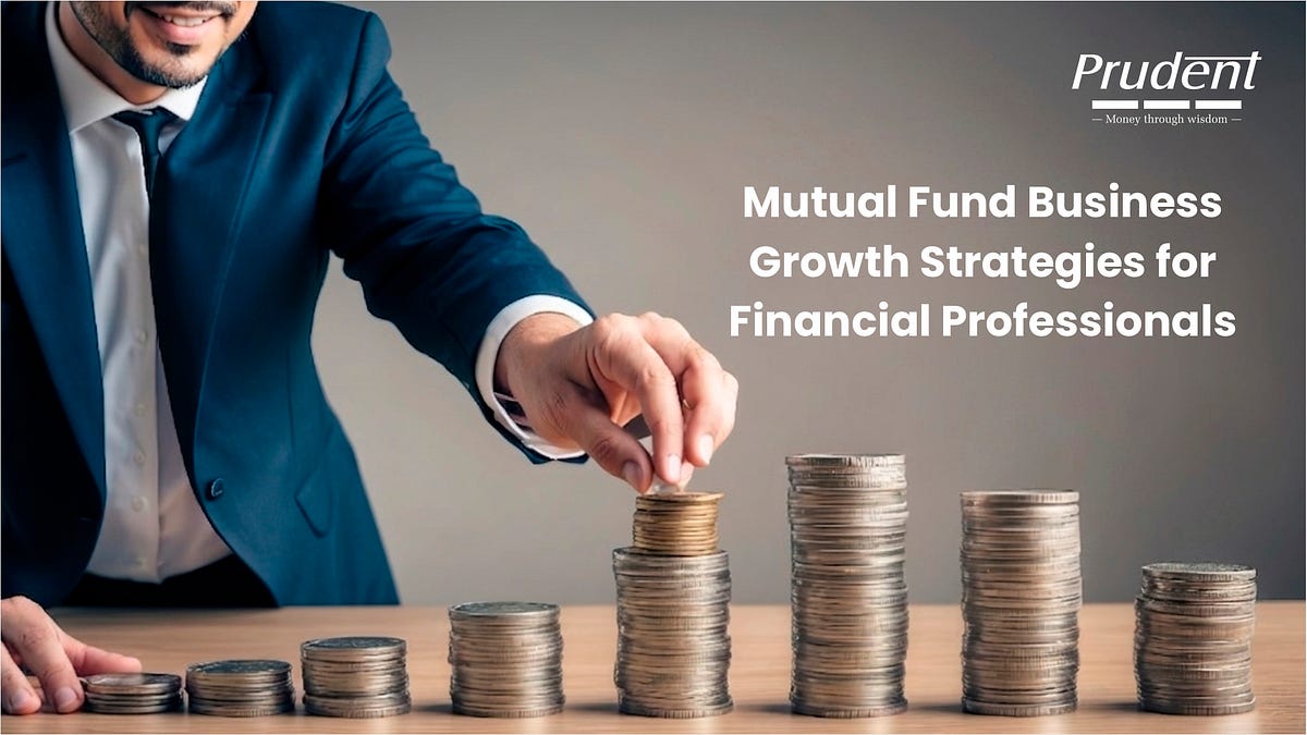 Mutual Fund Business Growth Strategies for Financial Professionals