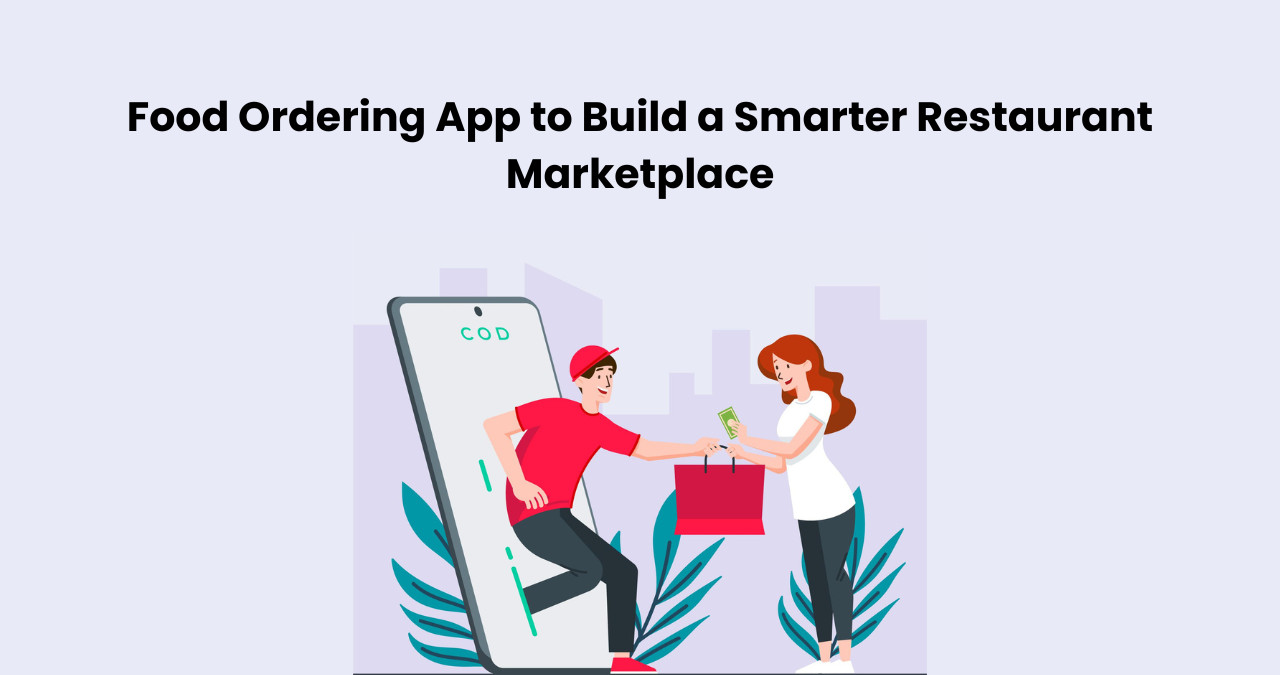 Food Ordering App to Build a Smarter Restaurant Marketplace