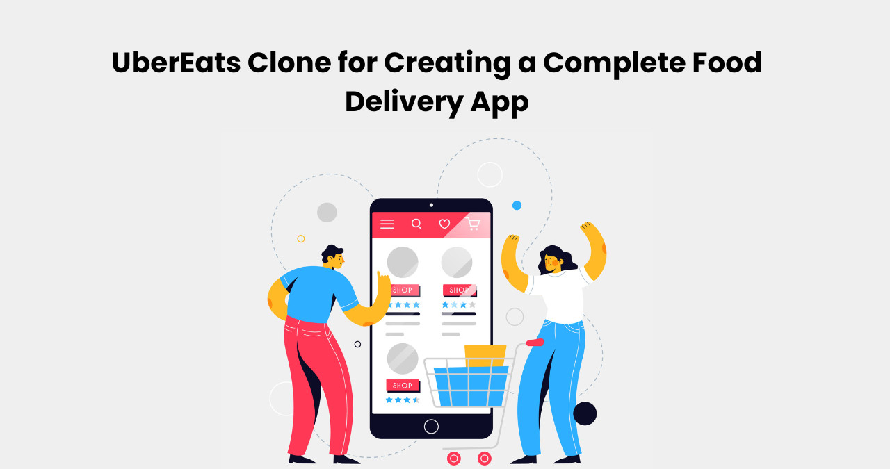 UberEats Clone for Creating a Complete Food Delivery App